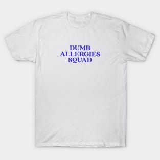 Dumb Allergies Squad specific stupid allergies T-Shirt